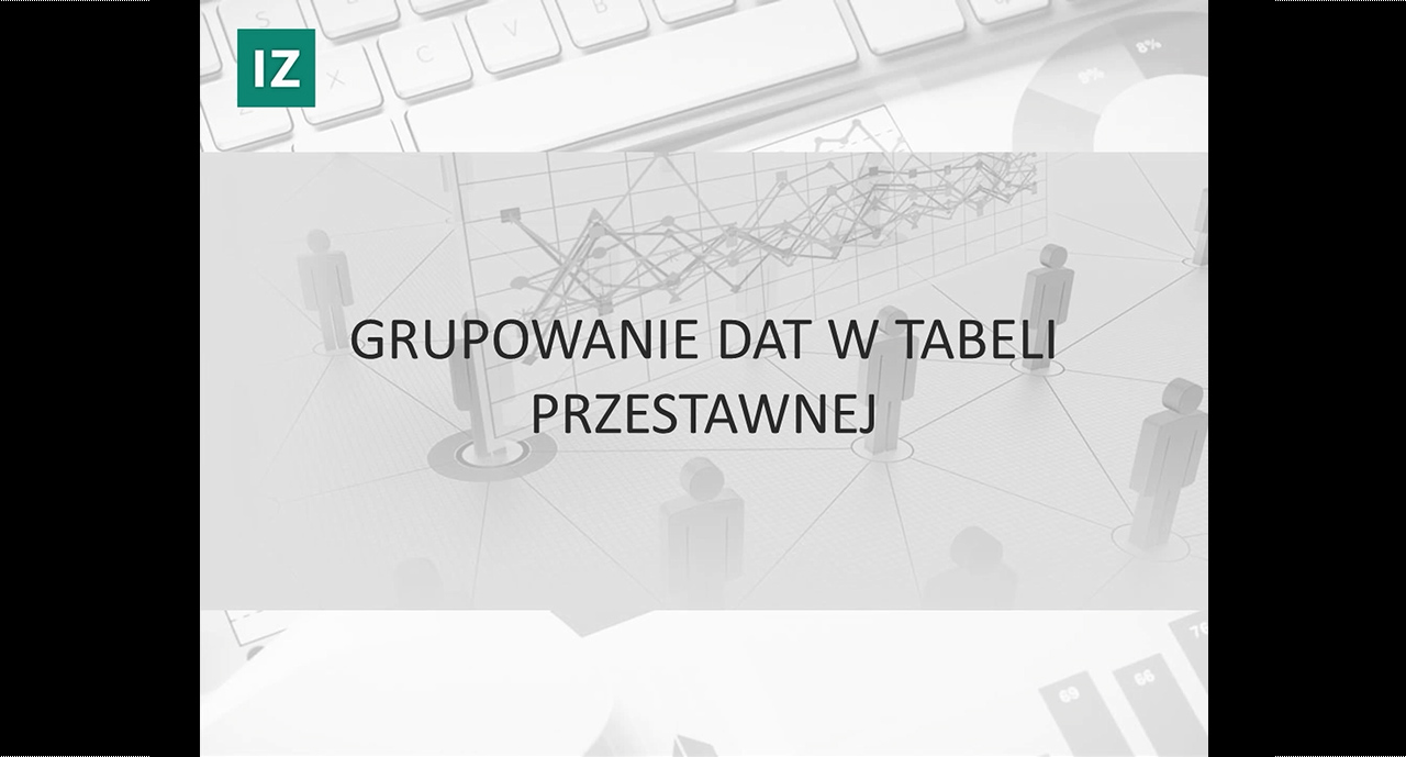 Videotutorial – Grupowanie dat w tabeli przestawnej